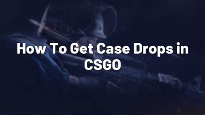 How to get case drops in csgo