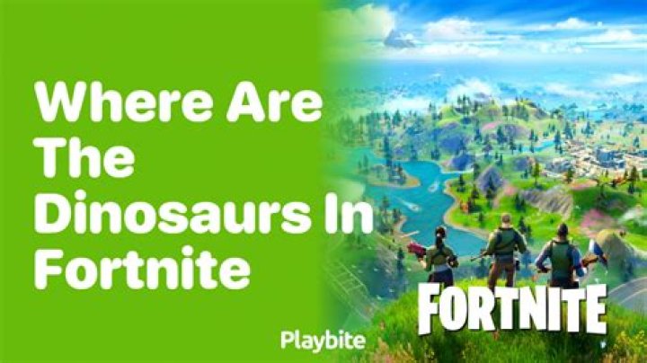 Where are the dinosaurs in fortnite