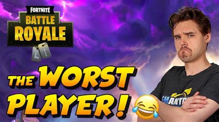 Who is the worst fortnite player